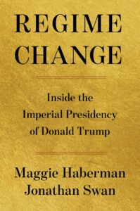 Cover of Regime Change by Maggie Haberman and Jonathan Swan