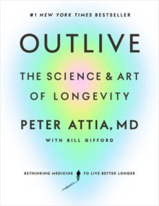 Cover of Outlive: The Science and Art of Longevity by Peter Attia, MD with Bill Gifford